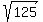 +sqrt%28125%29+