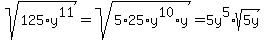 +sqrt%28125%2Ay%5E11%29+=+sqrt%285%2A25%2Ay%5E10%2Ay%29+=+5y%5E5%2Asqrt%285y%29+