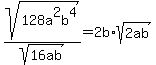 +sqrt%28128a%5E2b%5E4%29%2Fsqrt%2816ab%29=2b%2Asqrt%282ab%29