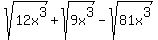 +sqrt%2812x%5E3%29+%2B+sqrt%289x%5E3%29+-+sqrt%2881x%5E3%29+