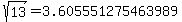 +sqrt%2813%29+=+3.605551275463989+
