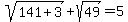 +sqrt%28141%2B3%29%2Bsqrt%2849%29=5+