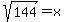 +sqrt%28144%29=x