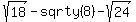 +sqrt%2818%29+-+sqrty%288%29+-+sqrt%2824%29+