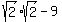 +sqrt%282%29%2Asqrt%282%29+-+9+