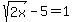 +sqrt%282x%29+-+5+=+1+