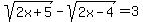 +sqrt%282x%2B5%29+-+sqrt%282x-4%29+=+3+