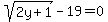 +sqrt%282y%2B1%29-19=0+
