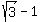 +sqrt%283%29-1+