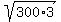 +sqrt%28300%2A3%29+