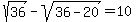 +sqrt%2836%29-sqrt%2836-20%29=10