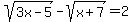 +sqrt%283x-5%29+-+sqrt%28x%2B7%29+=+2+