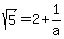 +sqrt%285%29+=+2+%2B+1%2Fa+