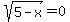 +sqrt%285-x%29=0