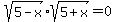 +sqrt%285-x%29sqrt%285%2Bx%29=0