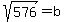+sqrt%28576%29=+b