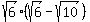 \"+sqrt%286%29+%28sqrt%286%29+-+sqrt%2810%29%29+\"