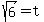 +sqrt%286%29+=+t+
