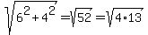 +sqrt%286%5E2+%2B+4%5E2%29+=+sqrt%2852%29+=+sqrt%284%2A13%29