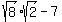 +sqrt%288%29%2Asqrt%282%29+-+7+