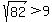 +sqrt%2882%29%3E+9