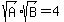 +sqrt%28A%29%2Asqrt%28B%29+=+4+