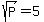 +sqrt%28P%29+=+5+