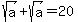 +sqrt%28a%29%2Bsqrt%28a%29=20