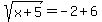 +sqrt%28x%2B5%29+=+-2+%2B+6