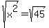 +sqrt%28x%5E2%29=%09%09sqrt%28%0945%09%29