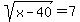 +sqrt%28x-40%29+=+7