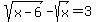 +sqrt%28x-6%29+-+sqrt%28x%29+=+3+