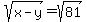 +sqrt%28x-y%29+=+sqrt%2881%29