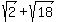 +sqrt+%282%29+%2B+sqrt+%2818%29+