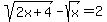 +sqrt+%282x%2B4%29+-+sqrt%28+x+%29+=+2