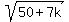 +sqrt+%2850+%2B+7k%29+