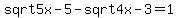 +sqrt+5x-5+-+sqrt+4x-3+=+1+