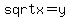 +sqrt+x+=+y