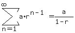 +sum%28a%2Ar%5E%28n-1%29%2C+n=1%2C+infinity%29+=+a%2F%281-r%29+