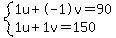 +system%28+%0D%0A++++1%5Cu+%2B+-1%5Cv+=+90%2C%0D%0A++++1%5Cu+%2B+1%5Cv+=+150+%29%0D%0A++