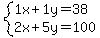 +system%28+%0D%0A++++1%5Cx+%2B+1%5Cy+=+38%2C%0D%0A++++2%5Cx+%2B+5%5Cy+=+100+%29%0D%0A++