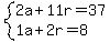 +system%28+%0D%0A++++2%5Ca+%2B+11%5Cr+=+37%2C%0D%0A++++1%5Ca+%2B+2%5Cr+=+8+%29%0D%0A++