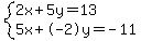 +system%28+%0D%0A++++2%5Cx+%2B+5%5Cy+=+13%2C%0D%0A++++5%5Cx+%2B+-2%5Cy+=+-11+%29%0D%0A++