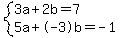 +system%28+%0D%0A++++3%5Ca+%2B+2%5Cb+=+7%2C%0D%0A++++5%5Ca+%2B+-3%5Cb+=+-1+%29%0D%0A++
