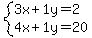 +system%28+%0D%0A++++3%5Cx+%2B+1%5Cy+=+2%2C%0D%0A++++4%5Cx+%2B+1%5Cy+=+20+%29%0D%0A++