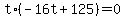 +t%2A%28+-16t+%2B+125+%29+=+0+