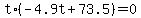 +t%2A%28+-4.9t+%2B+73.5+%29+=+0+