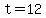 +t=12