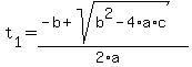 +t%5B1%5D+=+%28-b+%2B+sqrt%28+b%5E2+-+4%2Aa%2Ac+%29%29+%2F+%282%2Aa%29+