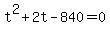 +t%5E2+%2B+2t+-+840+=+0+